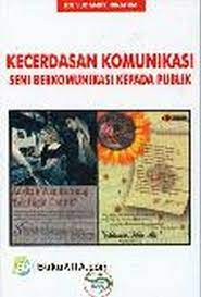 Sampul Kecerdasan Komunikasi seni Berkomunikasi Kepada Publik / Idi Subandi Ibrahim