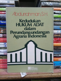 Sampul Kedudukan Hukum Adat dalam Perundang-undangan Agraria Indonesia / Abdurrahman
