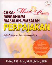 Sampul Cara mudah & praktis memahami masalah-masalah perpajakan :  mulai dari konsep dasar aplikasi / Fidel