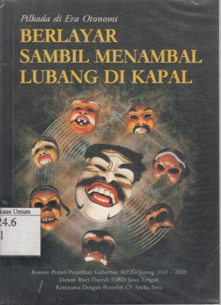 Sampul Pilkada di Era Otonomi :  Berlayar Sambil Menambal Lubang di Kapal / Satoto, Dramanto Jatman, Erlyn Indarti
