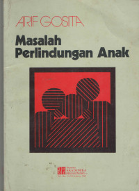 Sampul Masalah perlindungan anak / Arif Gosita