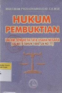 Sampul Hukum pembuktian :  Dalam Sengketa tata Usaha Negara (UU No.5 Tahun 1986, LN No.77) / Martiman Prodjohamidjojo