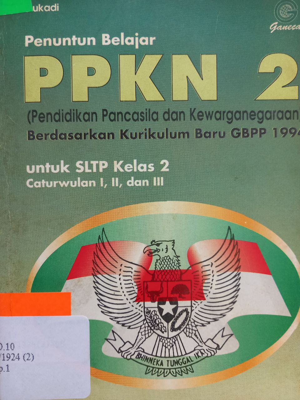 Sampul Penuntun belajar PPKN 2 (pendidikan pancasila dan kewarganegaraan) :  berdasarkan kurikulum baru GBPP 1994 untuk SLTP kelas 2 caturwulan I,II dan III / Sukadi