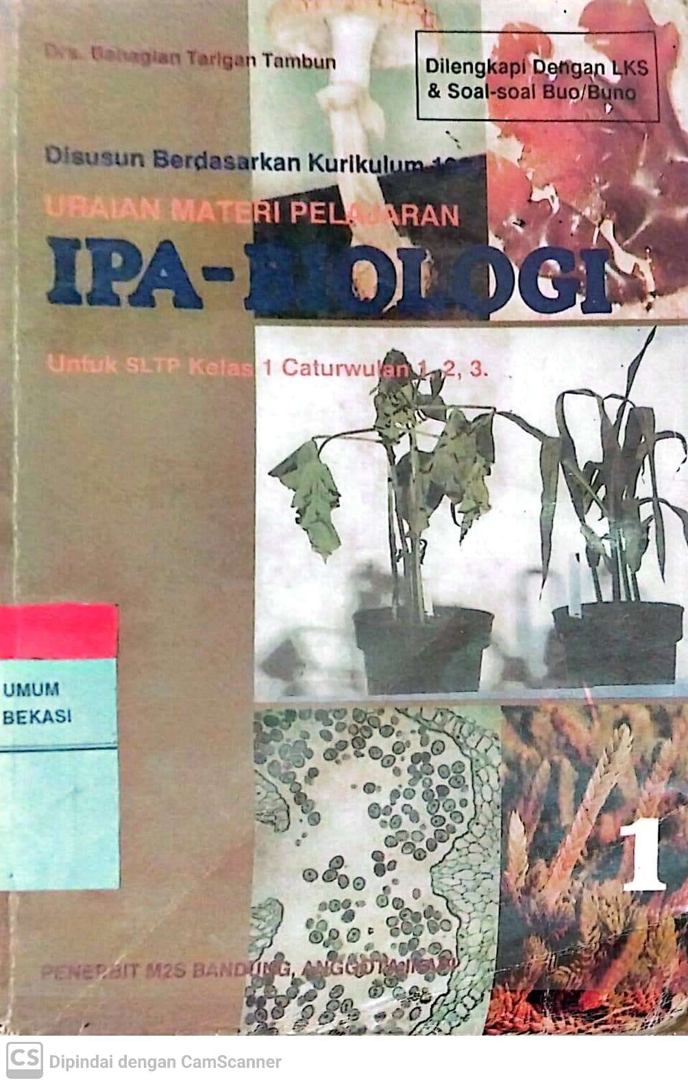 Sampul Uraian materi pelajaran IPA-Biologi disusun berdasarkan kurikulum 1994 :  untuk SLTP kelas 1 caturwulan 1,2,3 / Bahagian Tarigan Tambun