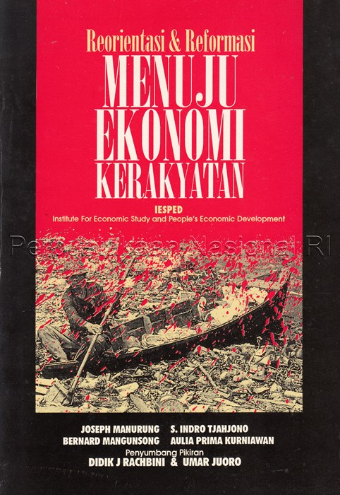 Sampul Reorientasi dan reformasi menuju ekonomi kerakyatan / penulis, Joseph Manurung, S. Indro Tjahjono, Bernard Mangunsong, Aulia Prima Kurniawan