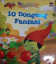 Sampul 10 dongeng fantasi / Christian Oster, Juliette Saumande, Stephanie Tesson, Clobulle, Beatrice Vial-Collet, Nathalie Fillion; alih bahasa, Rini Nurul Badariah; penyunting, Marina Ariyani, Andina M, Rorimpandey