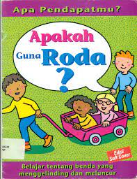 Sampul apakah guna roda? / Jim Pipe; alih bahasa Felicia Asrinanda Barus; editor, Margaretha Hutauruk Eddy