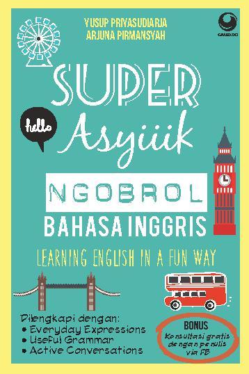Sampul Super asyik ngobrol bahasa inggris :  learning english in a fun way / Yusup Priyasudiarja