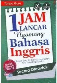 Cover 1 jam Lancar Ngomong Bahasa Inggris :  Simple Strep to Daily Conversation and Traveling Activity / Ika Dewi Anggareni