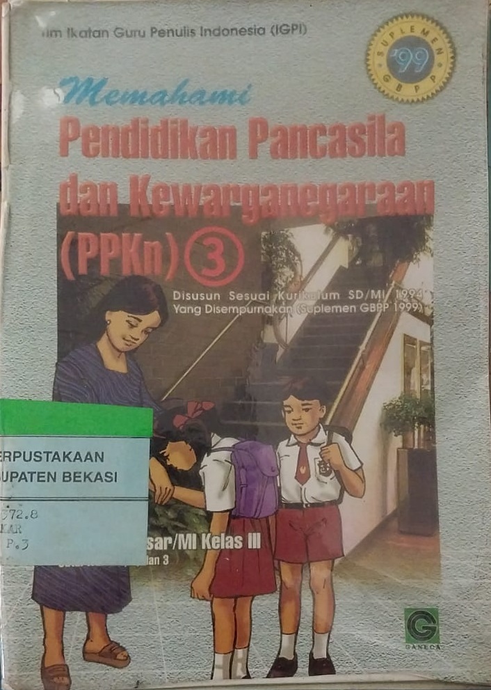 Sampul Memahami Pendidikan Pancasila Dan Kewarganegaraan ( PPKN ) 3 :  disusun sesuai kurikulum SD/MI 1994 yang disempurnakan (suplemen GBPP 1994) / Ikatan guru penulis indonesia