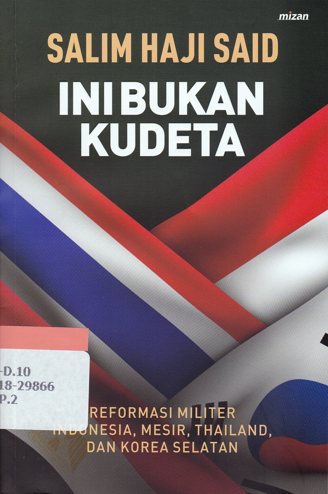 Sampul Ini bukan kudeta :  reformasi militer Indonesia, Mesir, Thailand, dan Korea Selatan / Salim Haji Said