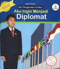 Sampul aku ingin menjadi diplomat / Niquen Hananti; editor, Yulia Indriati, Yati Sumiharti; narasumber, Umar Hadi