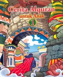 Sampul Cerita Alquran untuk anak 1 / penyusun, Tim Penulis EFK; editor, Danu Nugraha, Umi Andriani, Singgih Agung ; ilustrator, Iwan Nazif