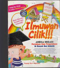 Sampul Ilmuwan Cilik Aneka Kreasi Percobaan ilmu pengetahuan di rumah dan di sekolah / Yosep Nur Jatmika