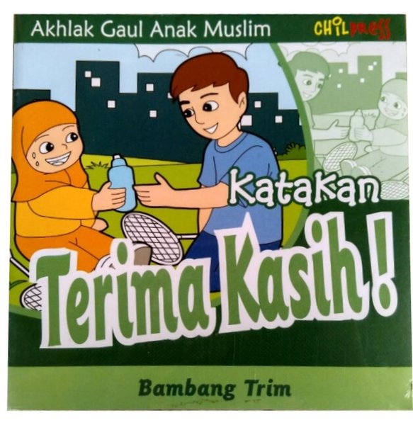 Sampul Katakan Terima Kasih :  Akhlak Gaul Anak Muslim / Krisna Somantri;Editor