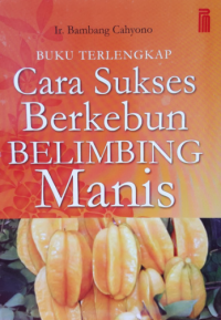 Sampul Buku terlengkap cara sukses berkebun belimbing manis / Bambang cahyono