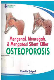 Sampul Mengenal , Mencegah, dan Mengatasi Silent Killer Osteoporosis / Vicynthia Tjahyadi