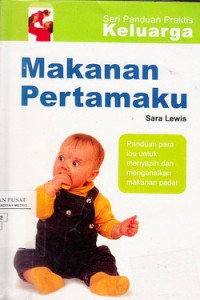 Sampul Seri Panduan Praktik Keluarga :  Makanan Pertamaku / Lewis, Sara