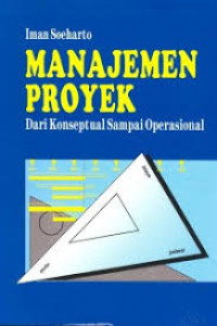 Sampul Manajemen Proyek :  dari konseptual sampai Operasional / Iman Soeharto