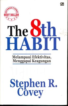 Sampul The 8th Habit :  Melampaui efektivitas, menggapai keagungan / Covey, Stephen R