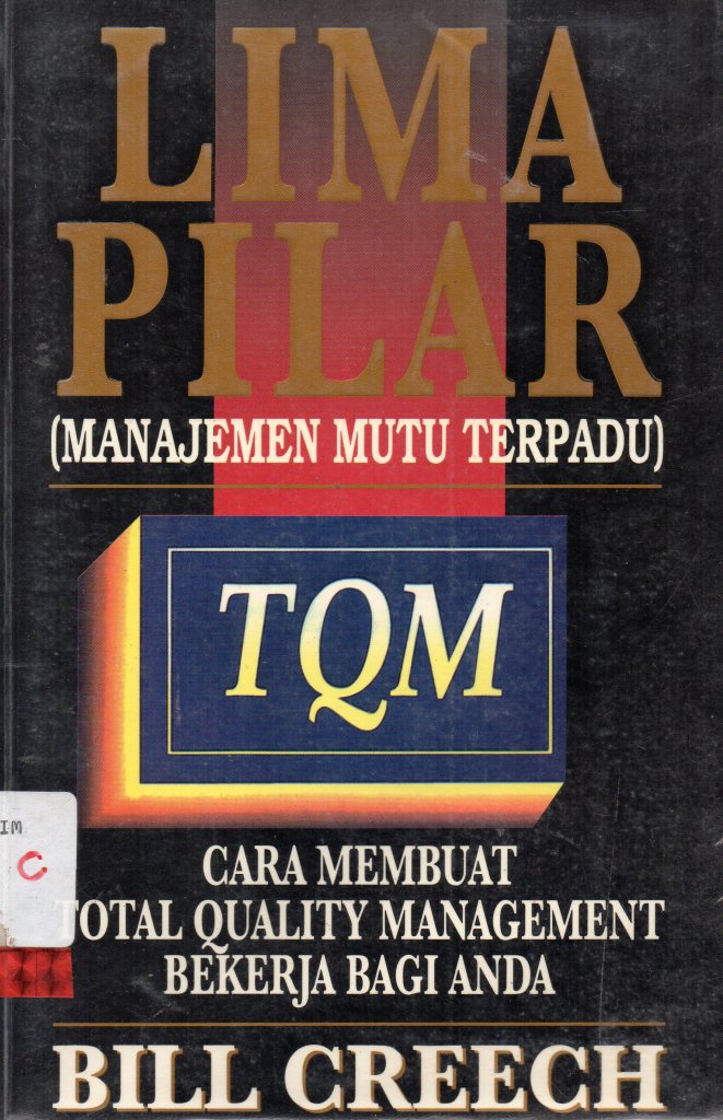 Sampul Lima Pilar Manajemen Mutu Terpadu :  Cara Membuat Total Quality Management Bekerja Bagi Anda / BILL CREECH