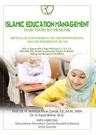 Sampul Islamic education management dari teori ke praktik mengelola pendidikan secara profesional dalam persepektif islam :  buku ini diperuntukan bagi mahasiswa S-1, S-2, S-3 UIN, IAIN, STAI, pondok pesantren dan fakultas pendidikan bidang studi manajemen pendidikan / Veithzal rivai zainal