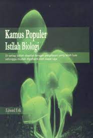 Sampul Kamus populer istilah biologi :  di setiap istilah disertai dengan penjelasan yang lebih luas sehingga mudah di pahami siapa saja / oleh siapa saja / Edward Erik ; editor, Deny Yudhantara, ST ; editor akhir, M. Abyan