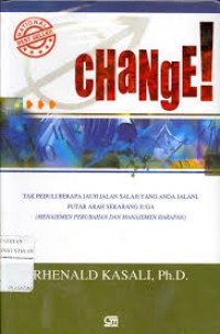 Sampul Change :  Tak Peduli Berapa Jauh Jalan Salah yang Anda Jalani Putar Arah Sekarang Juga / Kasali, Rhenald