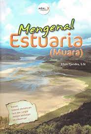 Sampul Mengenal estuaria (muara) / Penulis, Ellen Tjandra, S.Si. ; editor, Diah Rahmatia R., M.Si.
