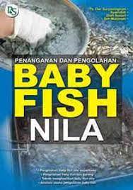 Sampul Pengolahan dan Penanganan Baby Fish Nila / Th. Dwi Suryaningrum