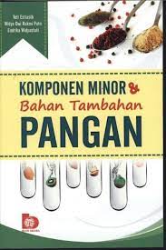 Sampul Komponen minor san bahan tambahan pangan / Teti Estiasih, Widya Dwi Rukmi Putri, Endrika Widyastuti; editor Uce Rahmawati