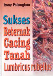 Sampul Sukses Beternak Cacing Tanah :  Lumbricus rubellus / Rony Palungkun