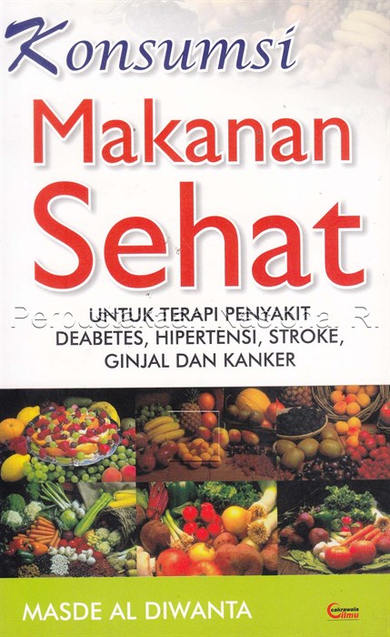 Sampul Konsumsi makanan sehat :  untuk terapi penyakit deabetes, hipertensi, stroke, ginjal dan kanker / Masde Al Diwanta ; layout isi, F. Satria Prasmaditya
