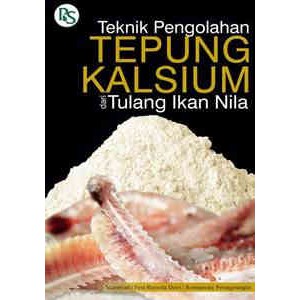 Sampul Teknik Pengolahan Tepung Kalsium dari Tulang Ikan Nila / Murniyati