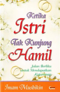 Sampul Ketika istri tak kunjung hamil :  Jalan berlikuuntuk mendapatkan keturunan / Imam Musbikin