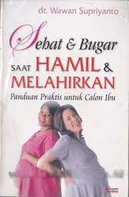 Sampul Sehat dan Bugar Saat Hamil dan Melahirkan :  Panduan Praktis untuk Calon Ibu / Supriyanto