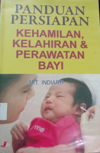 Sampul Panduan Persiapan Kehamilan, Kelahiran & Perawatan Bayi / Indiarti