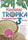 Sampul Kedelai tropika :  produktivitas 3 ton/ha / T. Adisarwanto ; editor, Febriani Ai Nurrohmah
