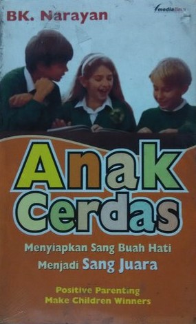 Sampul Anak Cerdas :  Menyiapkan sangbuah hati menjadi sang juara / BK Narayan