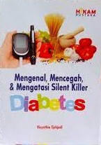 Sampul Mengenal, mencegah, & mengatasi silent killer diabetes / Vicynthia Tjahjadi