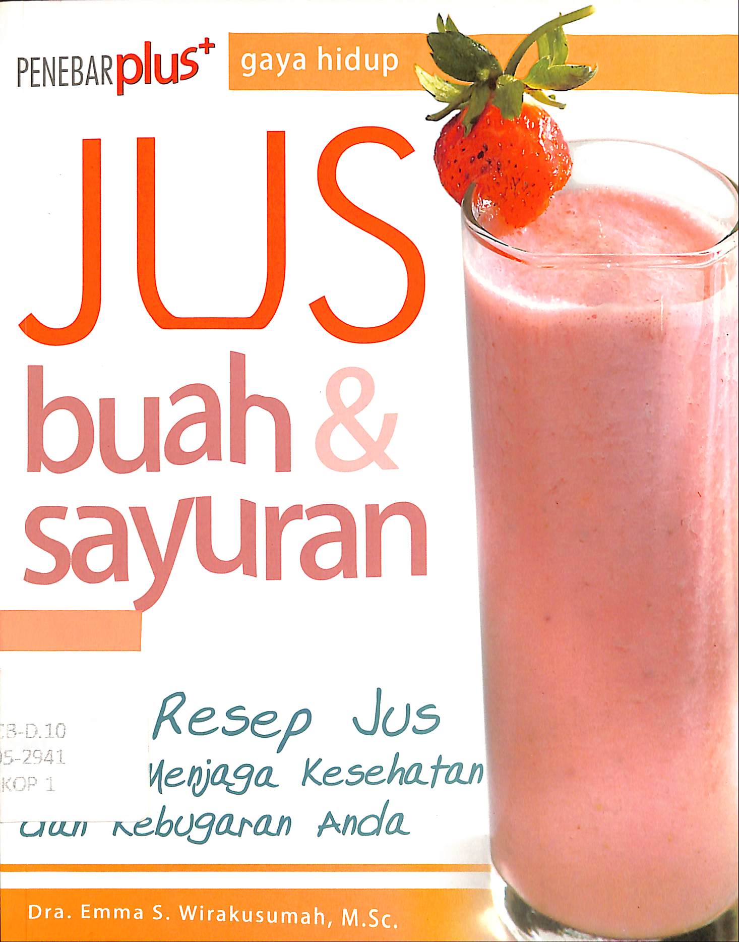 Sampul Jus buah & sayuran :  148 resep jus untuk menjaga kesehatan dan kebugaran anda / Emma S. Wirakusumah