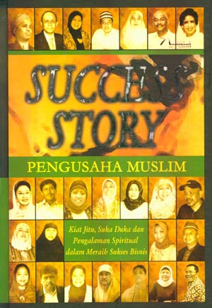 Sampul Success story, pengusaha muslim :  iat jitu, suka duka dan pengalaman spiritual dalam meraih sukses bisnis / penyusun, Saputro Multitama Internusa ; penyunting, Arif Fahrudin