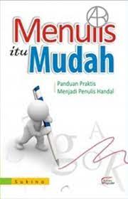 Sampul Menulis Itu Mudah :  Panduan praktis menjadi penulis handal / Sukino