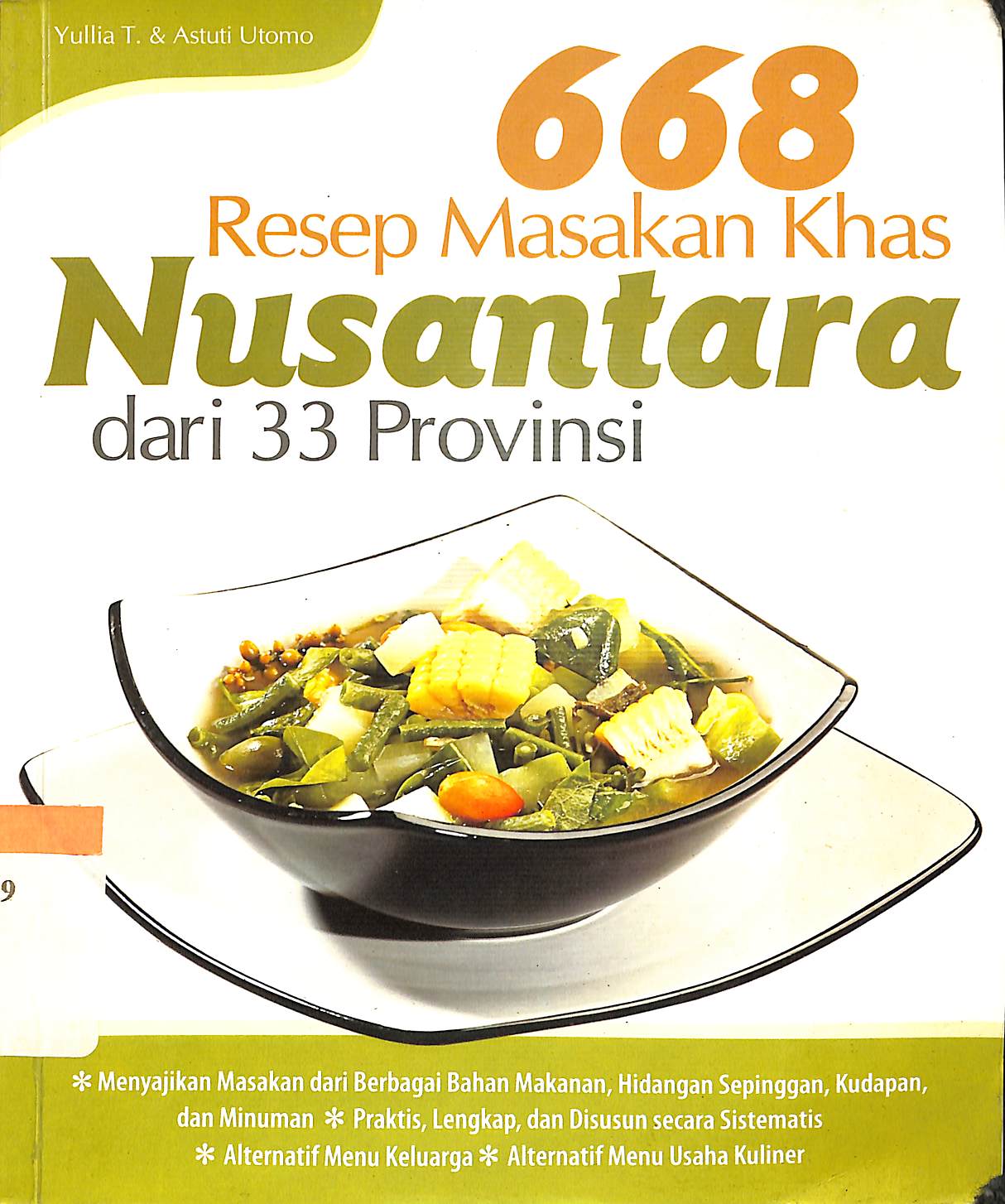 Cover 668 resep masakan khas Nusantara dari 33 propinsi / Yulia T. & Astuti Utomo ; penyunting, Tuti