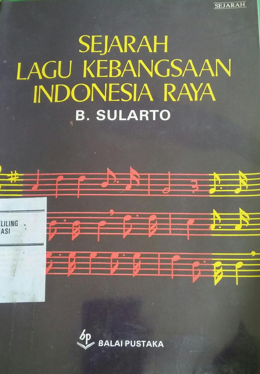 Sampul Sejarah Lagu kebangsaan Indonesia Raya / disusun oleh Bambang Sularto ... [et al.]