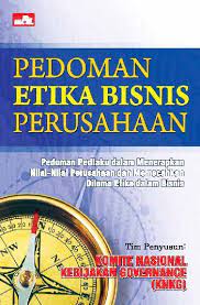 Sampul Pedoman Etika Bisnis Perusahaan :  Pedoman Prilaku Dalam Menerapkan Nilai-Nilai Perusahaan Dan Memecahkan Dilema Etika Dalam Bisnis / Tim Penyusun Pedoman Etika Bisnis Komite Nasional Kebijaksanaan Governance