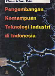Sampul Pengembangan kemampuan teknologi Industri di Indonesia / Thee Kian Wie