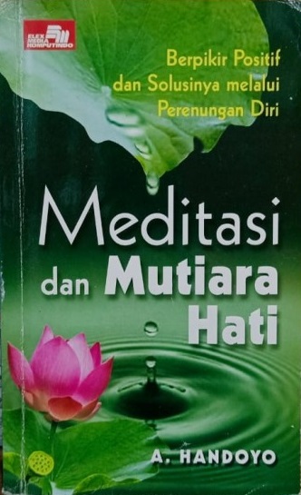 Sampul Meditasi dan Mutiara Hati :  Berpikir positif dan solusinya melalui perenungan diri / A. handoyo