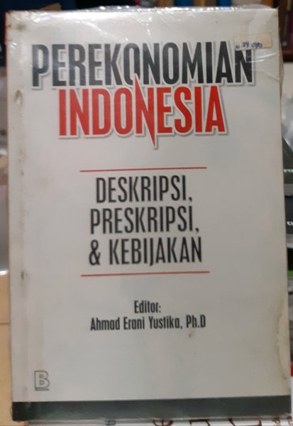 Sampul perekonomian indonesia :  deskripsi preskripsi & kebijakan / ahmad erani yustika