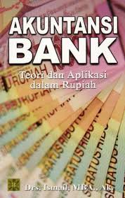 Sampul Akuntansi bank :  teori dan aplikasi dalam rupiah / Drs. Ismail, MBA., AK.